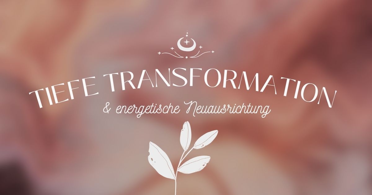 Tiefe Transformation & energetische Neuausrichtung