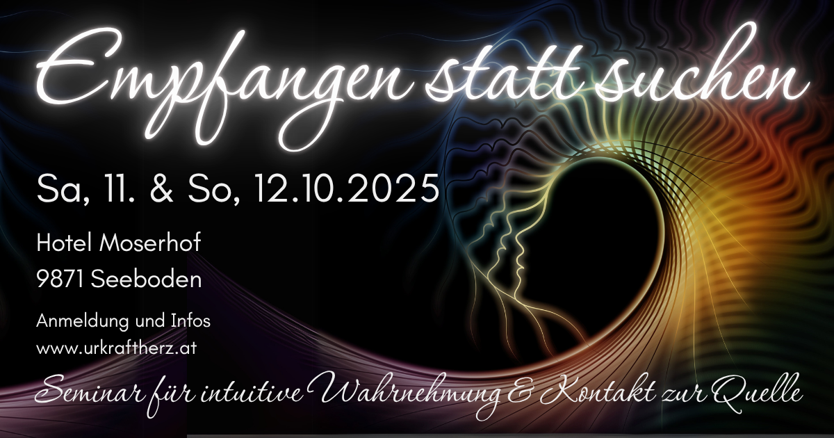 Empfangen statt suchen - ein Seminar für intuitive Wahrnehmung & Kontakt zur Quelle, 11.-12.10.2025, Seeboden